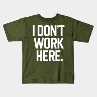 I Don't Work Here Kids T-Shirt